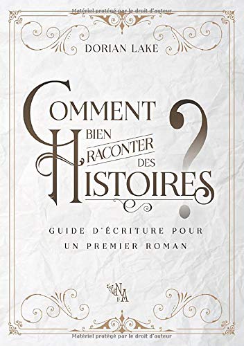 Dorian Lake Comment Bien Raconter Des Histoires ?: Guide D'Écriture Pour Un Premier Roman (Fiction - Littérature De L'Imaginaire)