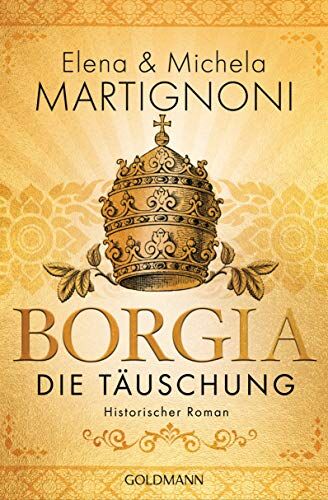 Elena Martignoni Borgia - Die Täuschung: Die Borgia-Trilogie 3 - Historischer Roman