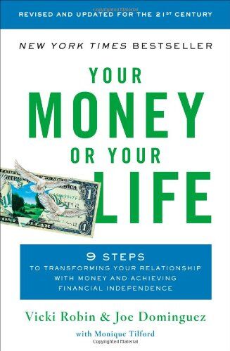 Vicki Robin Your Money Or Your Life: 9 Steps To Transforming Your Relationship With Money And Achieving Financial Independence: Revised And Updated For The 21st Century