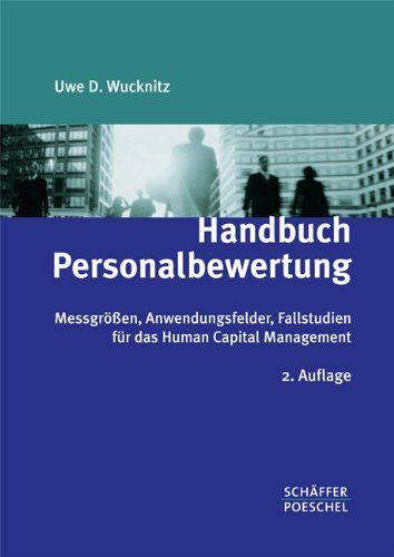 Wucknitz, Uwe D. Handbuch Personalbewertung: Messgrößen, Anwendungsfelder, Fallstudien Für Das Human Capital Management