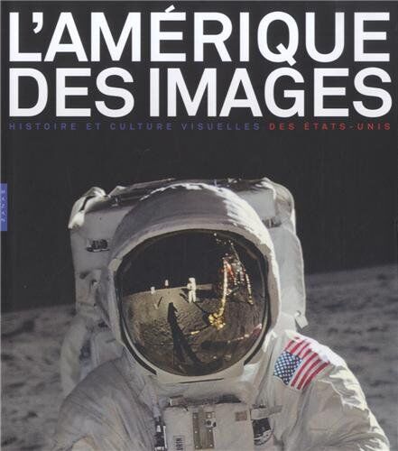 François Brunet L'Amérique Des Images : Histoire Et Culture Visuelle Des Etats-Unis