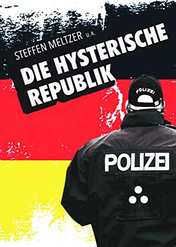 Wolfgang Prof. Dr. med. Meins Die Hysterische Republik: Bürger Und Polizei Am Gängelband