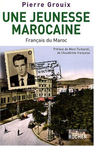 Pierre Grouix Une Jeunesse Marocaine : Français Du Maroc