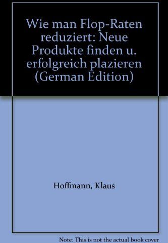 Klaus Hoffmann Wie Man Flop- Raten Reduziert. Neue Produkte Finden Und Erfolgreich Plazieren