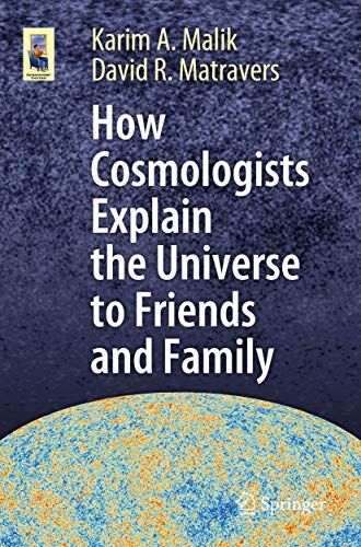 Malik, Karim A. How Cosmologists Explain The Universe To Friends And Family (Astronomers' Universe)