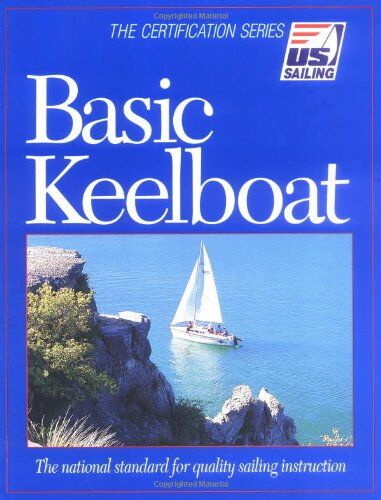 Mark Smith Basic Keelboat: The National Standard For Quality Sailing Instruction (U.S. Sailing Certification)