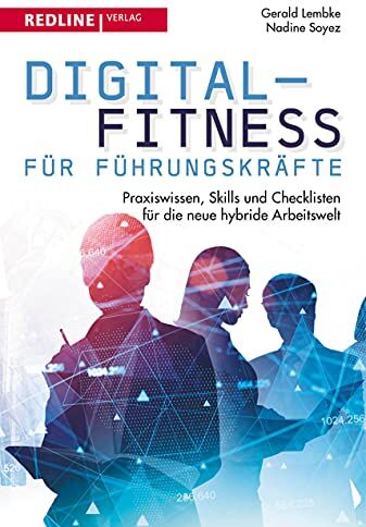 Gerald Lembke Digital-Fitness Für Führungskräfte: Praxiswissen, Skills Und Checklisten Für Die Neue Hybride Arbeitswelt