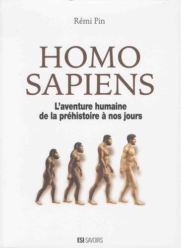Collectif Homo Sapiens : L'Aventure Humaine De La Préhistoire À Nos Jours