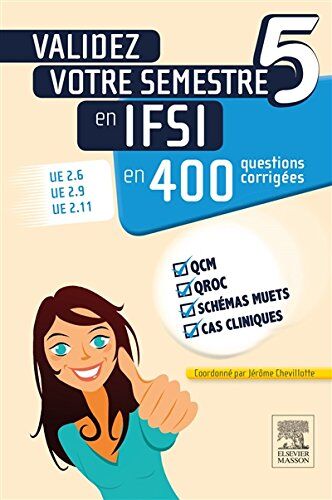 Jérôme Chevillotte Validez Votre Semestre 5 En Ifsi En 400 Questions Corrigées: Ue 2.6, Ue 2.9, Ue 2.11