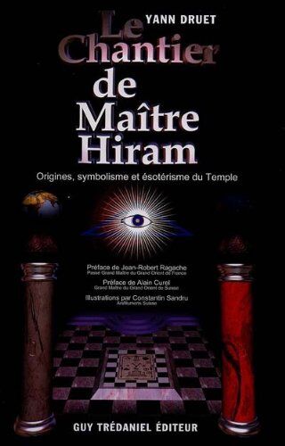 Yann Druet Le Chantier De Maître Hiram. Origines, Symbolisme Et Ésotérisme Du Temple (Articles Sans C)