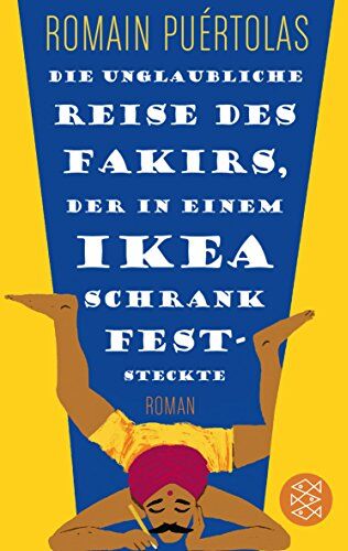 Romain Puértolas Die Unglaubliche Reise Des Fakirs, Der In Einem Ikea-Schrank Feststeckte: Roman (Fischer Taschenbibliothek)