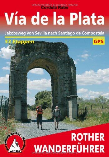 Cordula Rabe Via De La Plata. Jakobsweg Von Sevilla Nach Santiago De Compostela. 53 Etappen. Mit Gps-Tracks