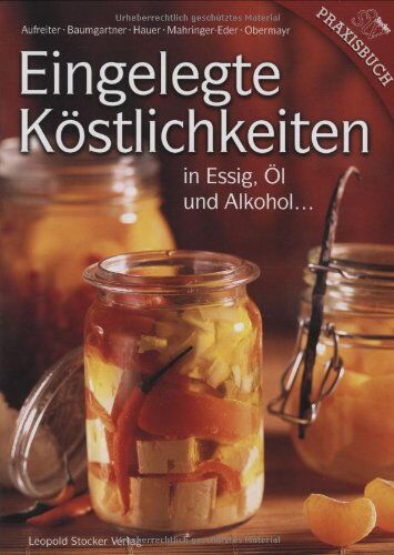 Eva Aufreiter Eingelegte Köstlichkeiten: In Essig, Öl Und Alkohol ...