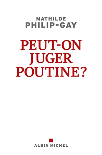 Mathilde Philip-Gay Peut-On Juger Poutine ?