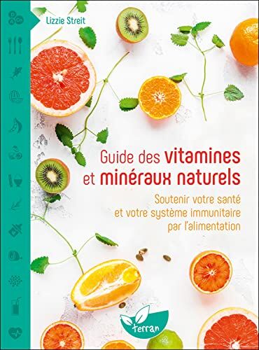 Lizzie Streit Guide Des Vitamines Et Minéraux Naturels - Soutenir Votre Santé Et Votre Système Immunitaire Par L'Alimentation