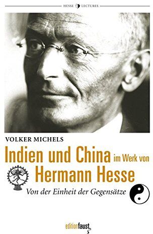 Volker Michels Indien Und China Im Werk Von Hermann Hesse: Von Der Einheit Der Gegensätze (Hermann-Hesse-Lectures)