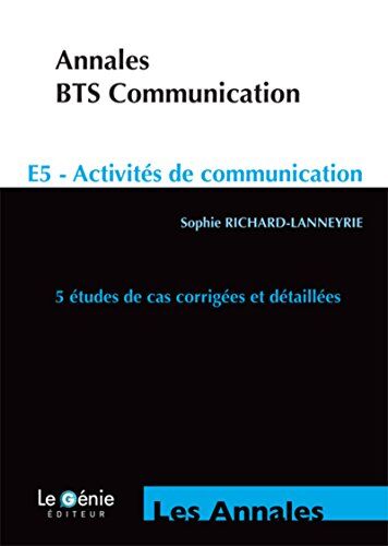 Annales Bts Communication E5 - Activités De Communication : 5 Études De Cas Corrigées Et Détaillées