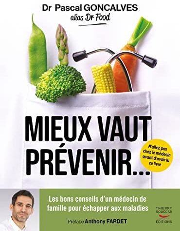 Pascal Goncalves Mieux Vaut Prévenir: Les Bons Conseils D'Un Médecin De Famille Pour Échapper Aux Maladies