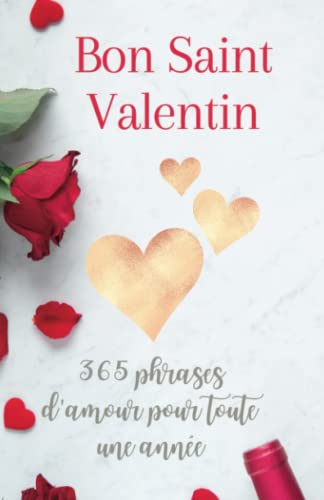 Valentine Media Bon Saint Valentin: 365 Phrases D'Amour Pour Toute Une Année - Je T'Aime Mon Amour (Cadeau Saint Valentin, Band 1)