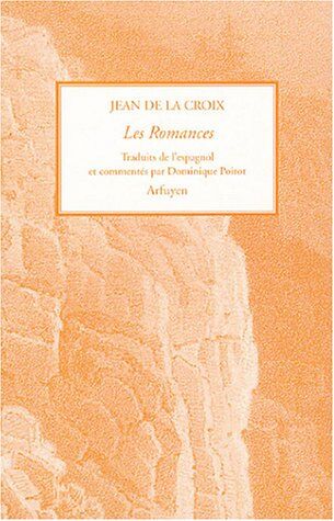 Jean de la Croix Les Romances : Cantilènes De L'Origine Pour Vivre Un Nouveau Millénaire Avec L'Histoire Simple Et Amoureuse De Dieu