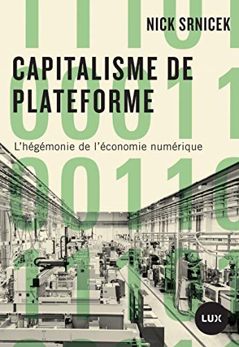 Nick Srnicek Capitalisme De Plateforme : L'Hégémonie De L'Économie Numérique