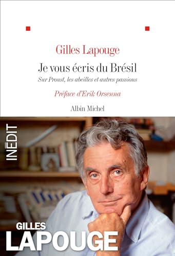 Gilles Lapouge Je Vous Écris Du Brésil: Sur Proust, Les Abeilles Et Autres Passions
