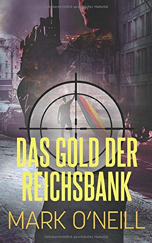 Mark O'Neill Das Gold Der Reichsbank: Die Vergangenheit Ist Noch Nicht Vorbei (Abteilung 89, Band 2)