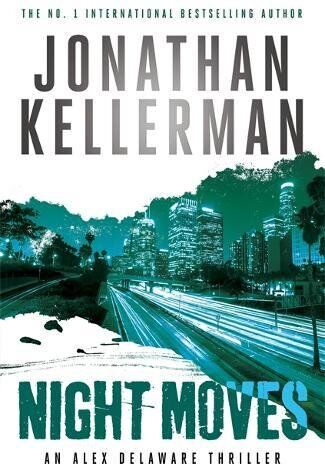 Jonathan Kellerman Night Moves (Alex Delaware Series, Book 33)