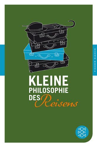 Karen Genschow Kleine Philosophie Des Reisens: (Fischer Klassik)