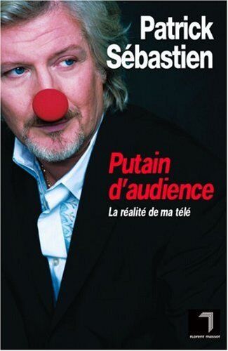 Patrick Sébastien Putain D'Audience : La Réalité De Ma Télé