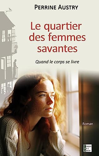 Perrine Austry Le Quartier Des Femmes Savantes: Quand Le Corps Se Livre
