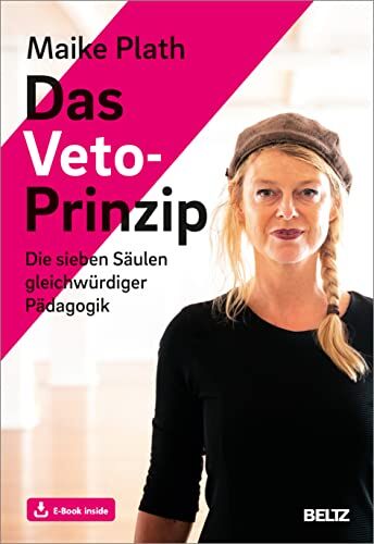 Maike Plath Das Veto-Prinzip: Die Sieben Säulen Gleichwürdiger Pädagogik. Mit E-Book Inside
