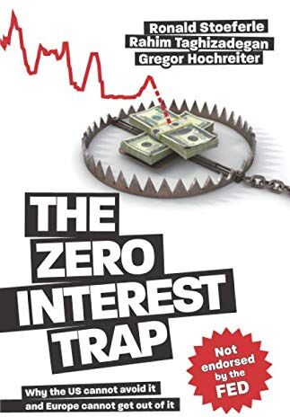 Ronald Stoeferle The Zero Interest Trap: Why The Us Cannot Avoid It And Europe Cannot Get Out Of It