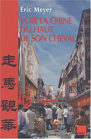 Eric Meyer Vers La Chine Du Haut De Son Cheval : Mots Croisés De Destins Et Proverbes Chinois (Monde Cours)