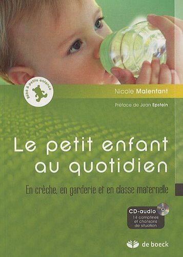 Nicole Malenfant Le Petit Enfant Au Quotidien : En Crèche, En Garderie Et En Classe Maternelle : Avec 1 Cd Audio, 14 Comptines Et Chansons De Situation