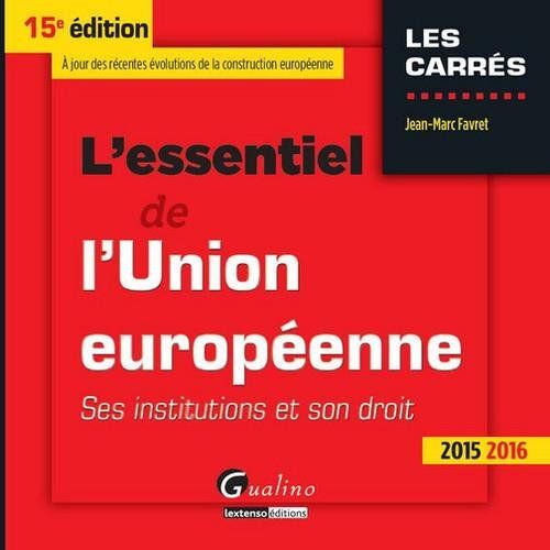 Jean-Marc Favret L'Essentiel De L'Union Européenne 2015-2016 : Ses Institutions Et Son Droit