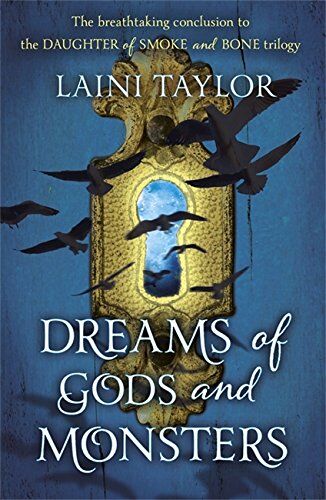 Laini Taylor Daughter Of Smoke And Bone Trilogy 3. Dreams Of Gods And Monsters