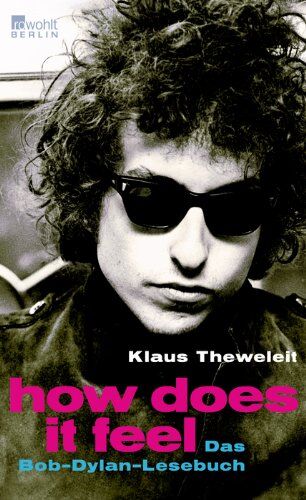 Klaus Theweleit How Does It Feel: Das Bob-Dylan-Lesebuch