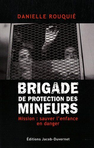 Danielle Rouquié La Brigade De Protection Des Mineurs - Mission Sauver L'Enfance En Danger