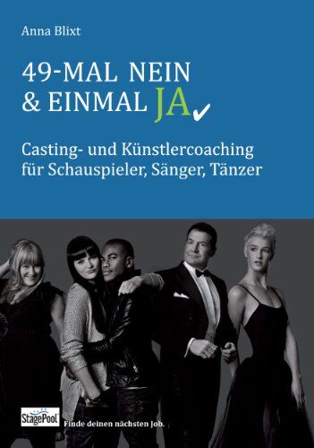 Anna Blixt 49-Mal Nein & Einmal Ja: Casting- Und Künstlercoaching Für Schauspieler, Sänger, Tänzer