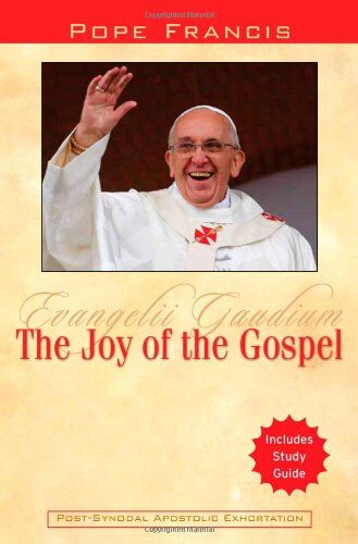 Pope Francis The Joy Of The Gospel: Evangelii Gaudium
