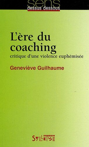 Geneviève Guilhaume L'Ère Du Coaching : Critique D'Une Violence Euphémisée