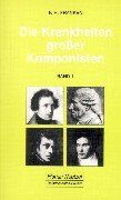 Franken, Franz Hermann Die Krankheiten Grosser Komponisten: Die Krankheiten Großer Komponisten, Bd.1, Joseph Haydn, Ludwig Van Beethoven, Vincenzo Bellini, Felix Mendelssohn Bartholdy, Frederic Chopin, Robert Schumann