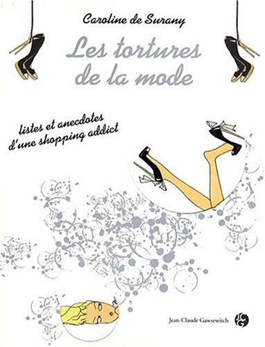 Surany, Caroline de Les Tortures De La Mode : Listes Et Anecdotes D'Une Shopping Addict