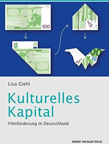 Lisa Giehl Kulturelles Kapital: Filmförderung In Deutschland (Kommunikation Audiovisuell)