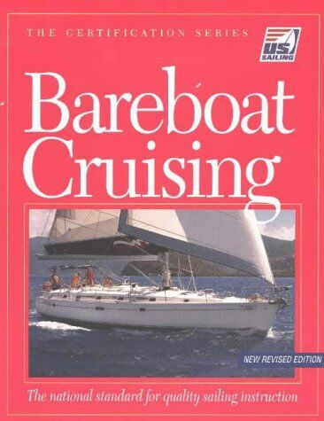 Us Sailing Association Bareboat Cruising: The National Standard For Quality Sailing Instruction (The Certification Series)
