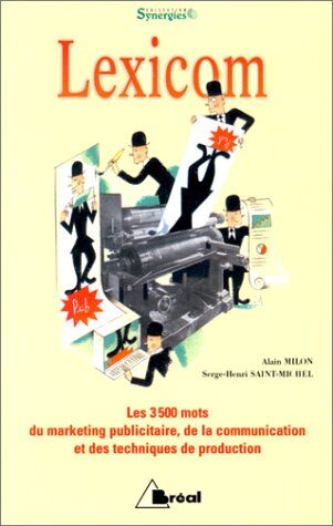 Alain Milon Lexicom. Les 3 500 Mots Du Marketing Publicitaire, De La Communication Et Des Techniques De Production