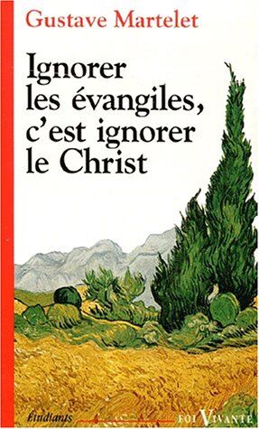 Gustave Martelet Ignorer Les Évangiles, C'Est Ignorer Le Christ (Foi Vivante)