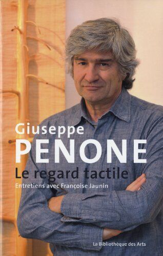 Françoise Jaunin Giuseppe Penone : Le Regard Tactile