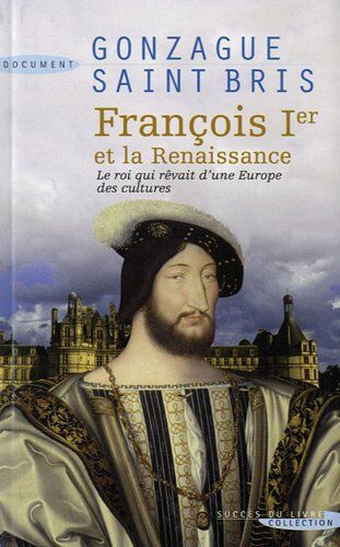 Gonzague Saint Bris François Ier Et La Renaissance